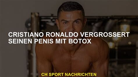 ronaldo cock|Cristiano Ronaldo vergrössert seinen Penis mit Botox